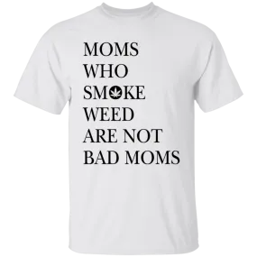 Moms Who Smoke Weed Are Not Bad Moms T-Shirt