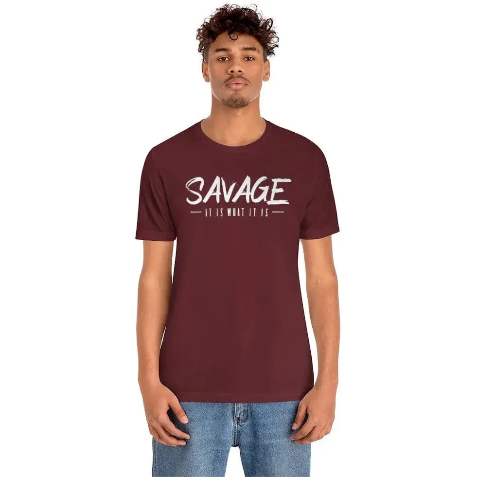 SAVAGE IT IS WHAT IT IS- Jersey Short Sleeve Tee