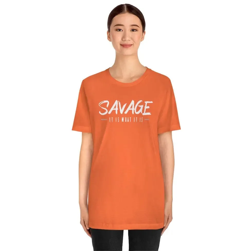 SAVAGE IT IS WHAT IT IS- Jersey Short Sleeve Tee