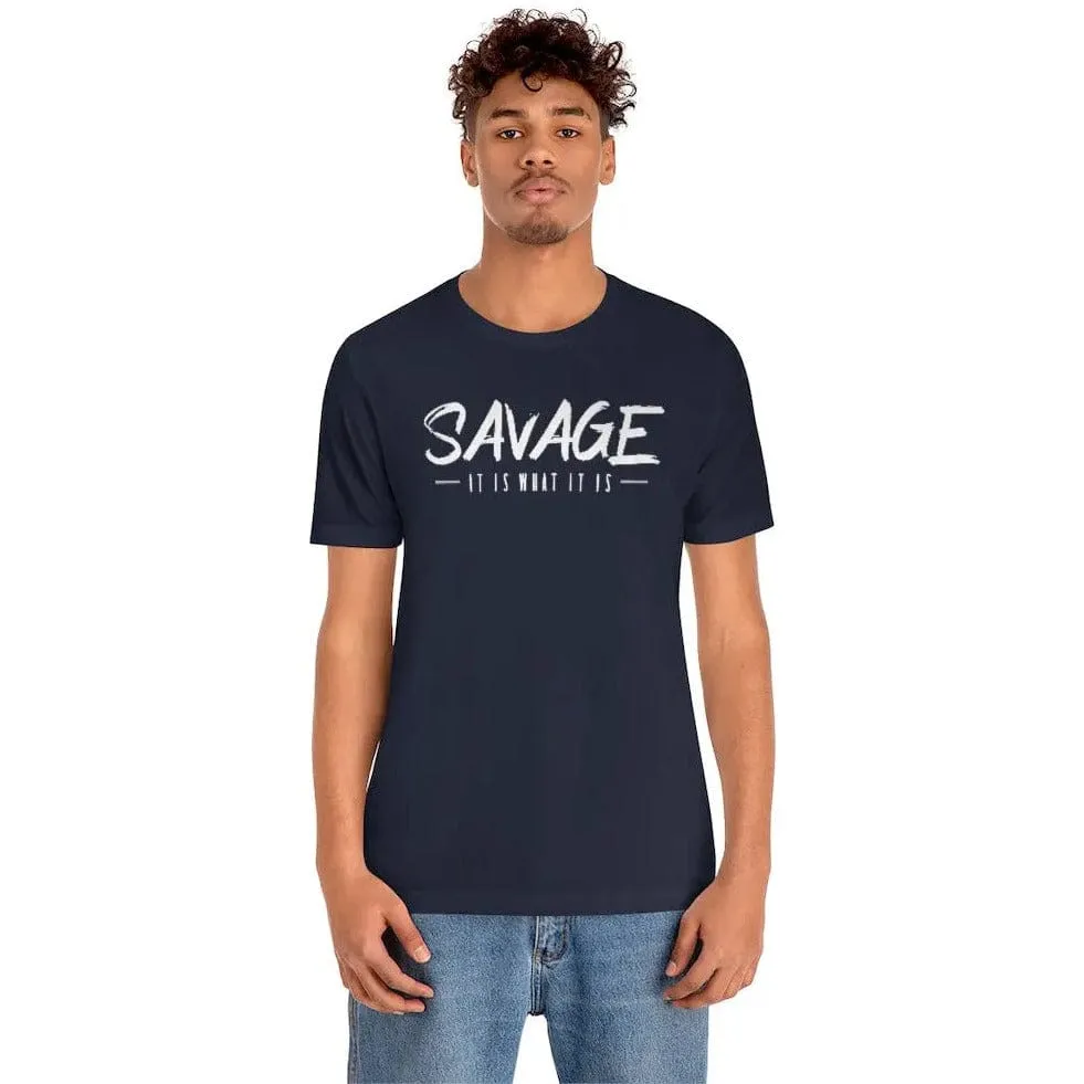 SAVAGE IT IS WHAT IT IS- Jersey Short Sleeve Tee