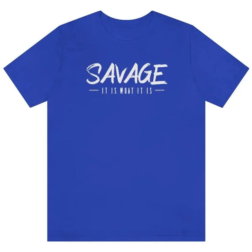 SAVAGE IT IS WHAT IT IS- Jersey Short Sleeve Tee