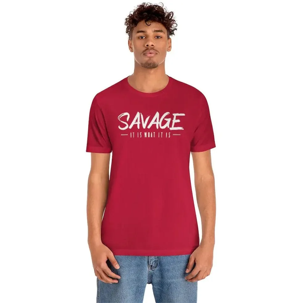 SAVAGE IT IS WHAT IT IS- Jersey Short Sleeve Tee